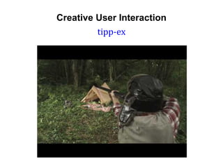 Creative User Interaction
         tipp-ex
 