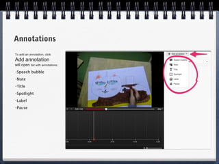 Annotations
To add an annotation, click
Add annotation
will open list with annotations:
•Speech     bubble
•Note

•Title

•Spotlight

•Label

•Pause
 