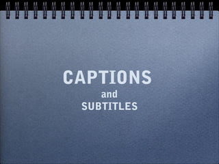 CAPTIONS
    and
 SUBTITLES
 
