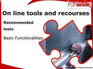 Basic Functionalities
On line tools and recourses
Recommended
tools
 