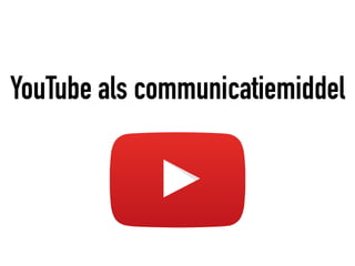 YouTube als communicatiemiddel
 