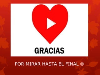 POR MIRAR HASTA EL FINAL 
 