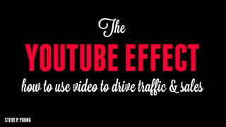 YOUTUBE EFFECT
STEVE P. YOUNG
 