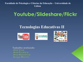 Tecnologias Educativas II Faculdade de Psicologia e Ciências da Educação – Universidade de Lisboa 