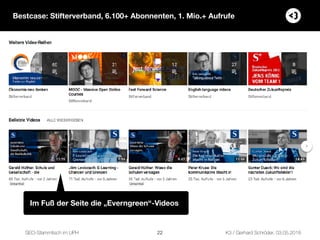 SEO-Stammtisch im UPH K3 / Gerhard Schröder, 03.05.2018
Im Fuß der Seite die „Everngreen“-Videos
Bestcase: Stifterverband,...
