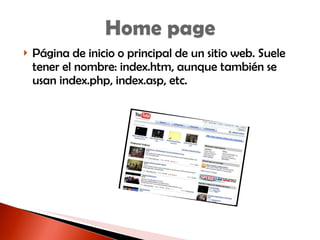 Página de inicio o principal de un sitio web. Suele tener el nombre: index.htm, aunque también se usan index.php, index.asp, etc. 