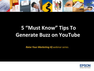5 “Must Know” Tips To Generate Buzz on YouTube   Raise Your Marketing IQ   webinar series  