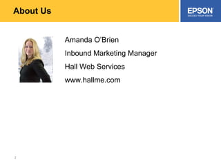 About Us Amanda O’Brien Inbound Marketing Manager Hall Web Services www.hallme.com 