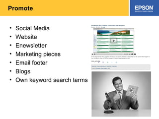 Promote Social Media Website Enewsletter Marketing pieces Email footer Blogs Own keyword search terms 