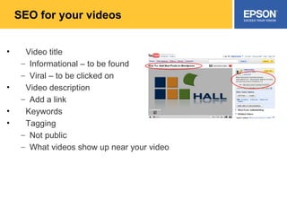 SEO for your videos Video title Informational – to be found Viral – to be clicked on Video description Add a link Keywords Tagging Not public  What videos show up near your video 