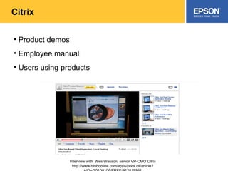 Citrix Product demos Employee manual Users using products Interview with  Wes Wasson, senior VP-CMO Citrix http://www.btobonline.com/apps/pbcs.dll/article?AID=/20100106/FREE/912019981 