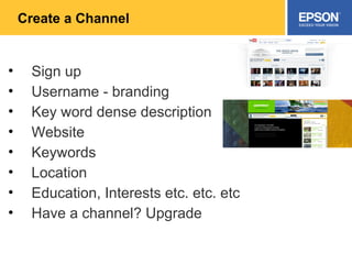 Create a Channel Sign up Username - branding Key word dense description Website Keywords Location Education, Interests etc. etc. etc Have a channel? Upgrade 