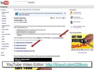 YouTube Video Editor: http://tinyurl.com/22tkvru
                       21
 
