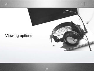 Viewing options




                  23
 