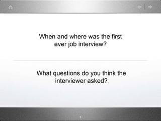 When and where was the first
    ever job interview?



What questions do you think the
      interviewer asked?




              3
 