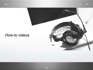 How-to videos




                38
 