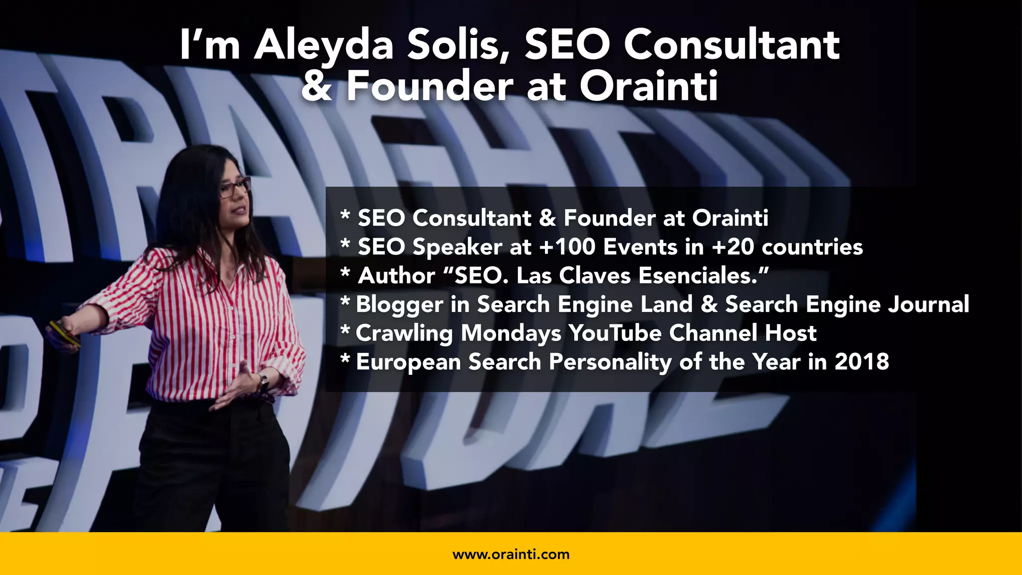 #videoseo at #smxwest by @aleyda from @oraintiwww.orainti.com
* SEO Consultant & Founder at Orainti
* SEO Speaker at +100 Events in +20 countries
* Author “SEO. Las Claves Esenciales.”
* Blogger in Search Engine Land & Search Engine Journal
* Crawling Mondays YouTube Channel Host
* European Search Personality of the Year in 2018
I’m Aleyda Solis, SEO Consultant
& Founder at Orainti
 