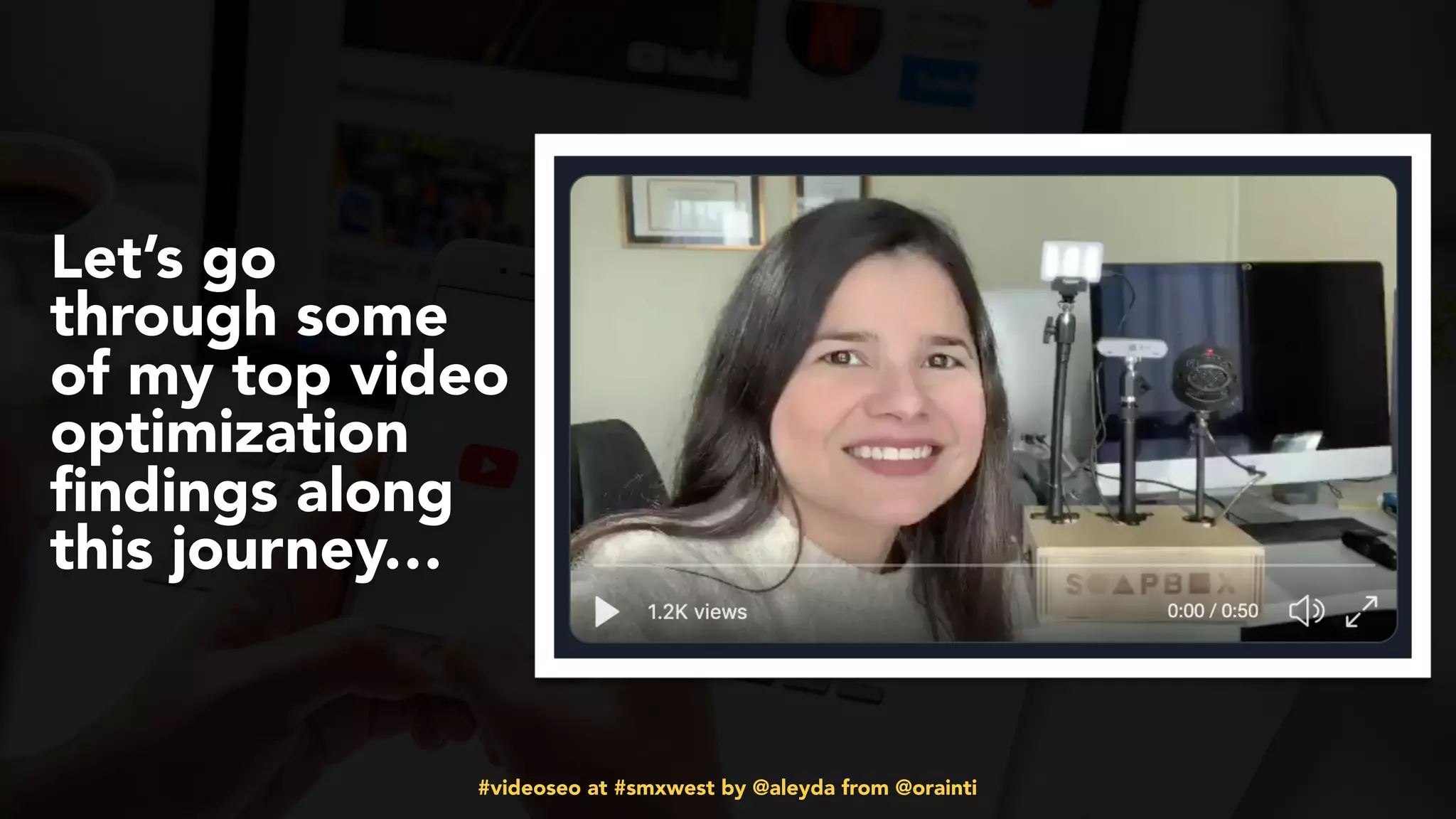 #videoseo at #smxwest by @aleyda from @orainti
Let’s go
through some
of my top video
optimization
ﬁndings along
this journey…
 
