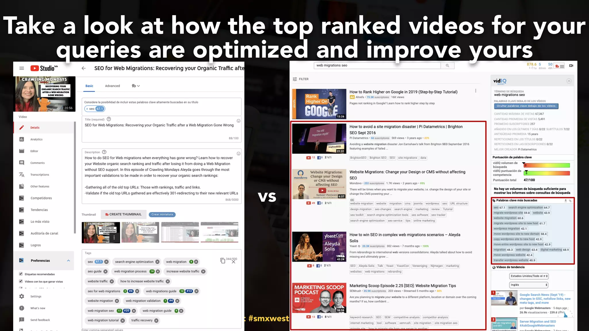 #videoseo at #smxwest by @aleyda from @orainti
vs
Take a look at how the top ranked videos for your
queries are optimized and improve yours
 