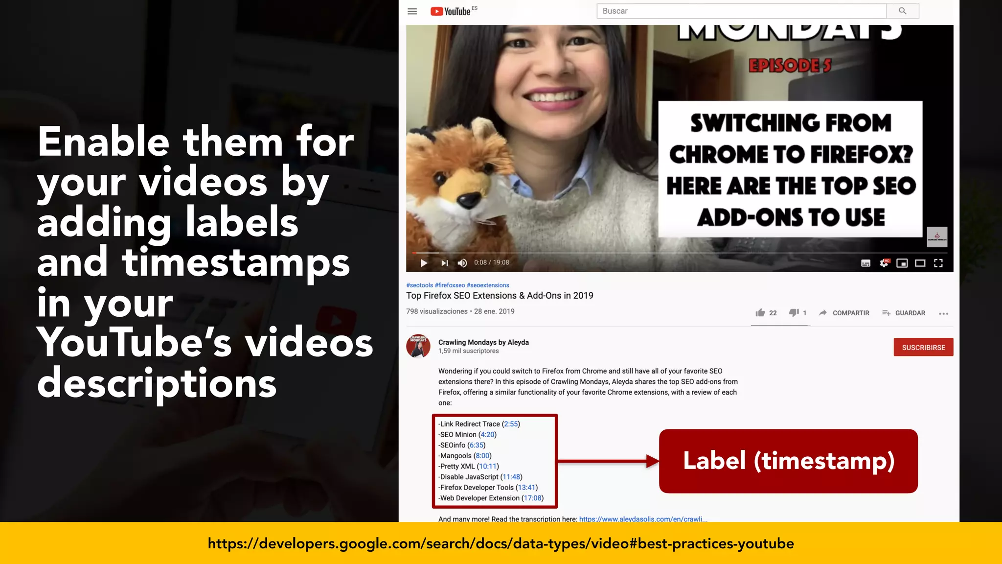 #videoseo at #smxwest by @aleyda from @orainti
Label (timestamp)
Enable them for
your videos by
adding labels
and timestamps
in your
YouTube’s videos
descriptions
https://developers.google.com/search/docs/data-types/video#best-practices-youtube
 
