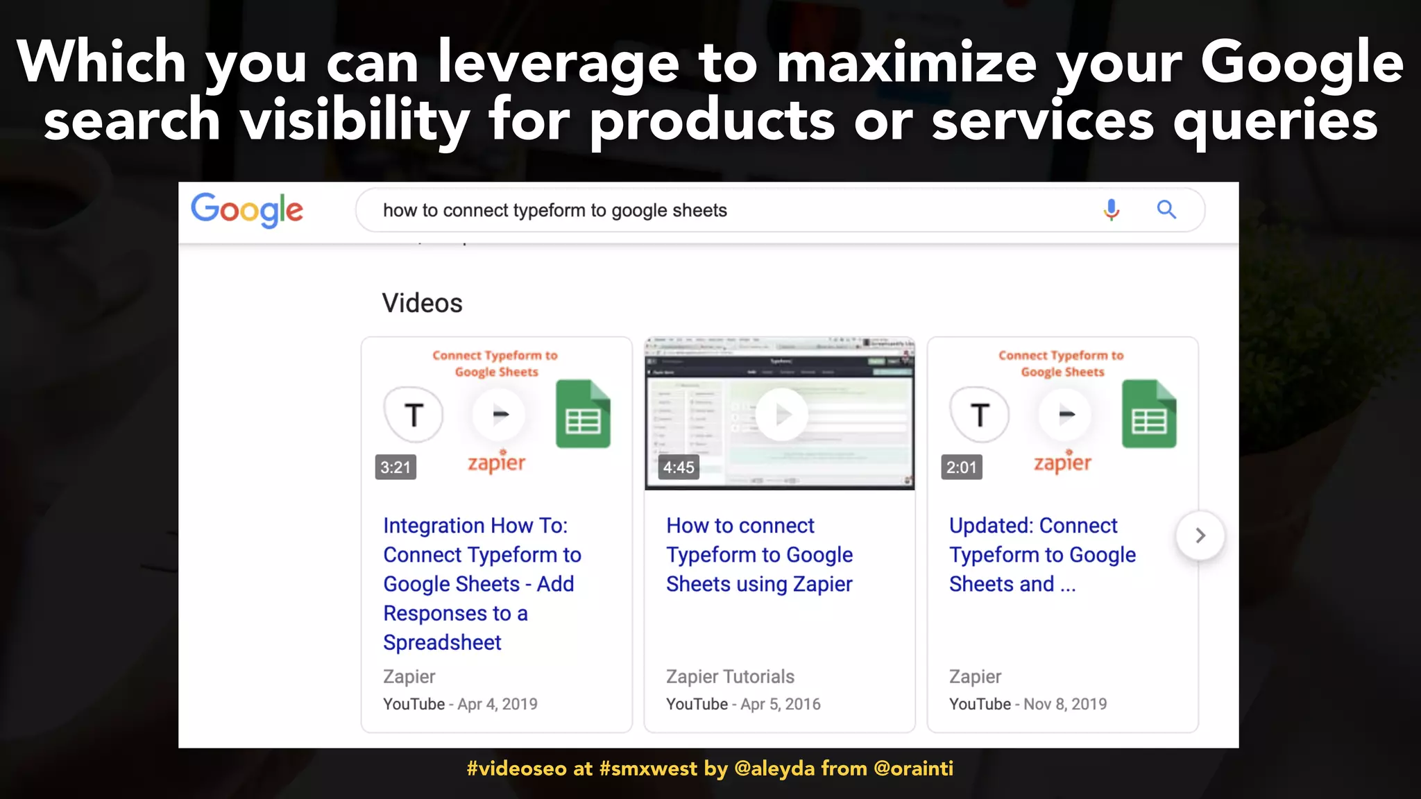 #videoseo at #smxwest by @aleyda from @orainti
Which you can leverage to maximize your Google
search visibility for products or services queries
 