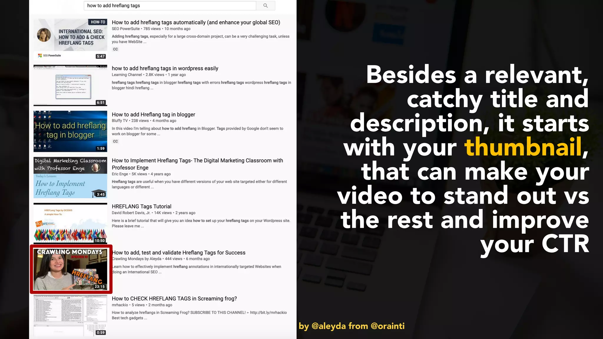 #videoseo at #smxwest by @aleyda from @orainti
Besides a relevant,
catchy title and
description, it starts
with your thumbnail,
that can make your
video to stand out vs
the rest and improve
your CTR
 