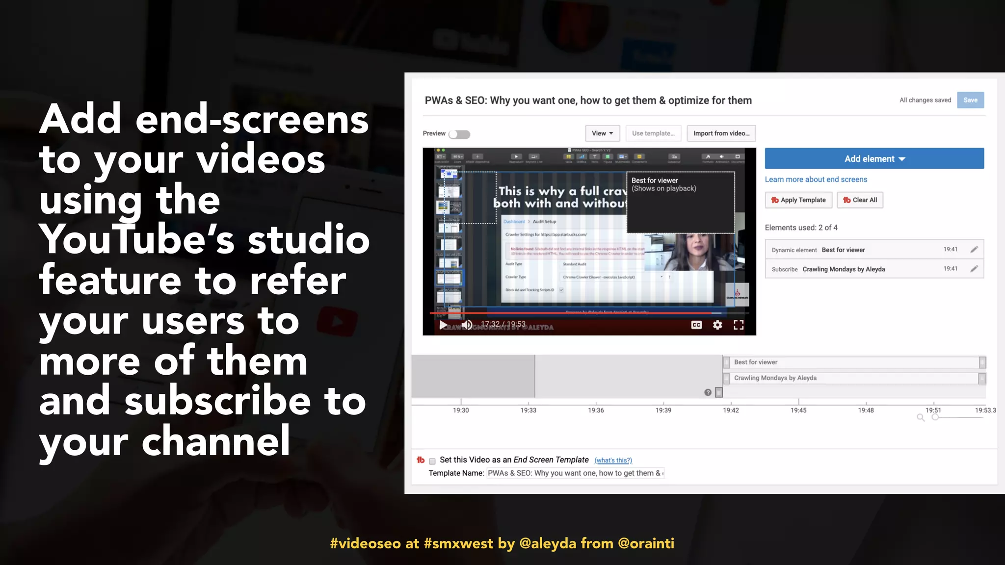 #videoseo at #smxwest by @aleyda from @orainti
Add end-screens
to your videos
using the
YouTube’s studio
feature to refer
your users to
more of them
and subscribe to
your channel
 