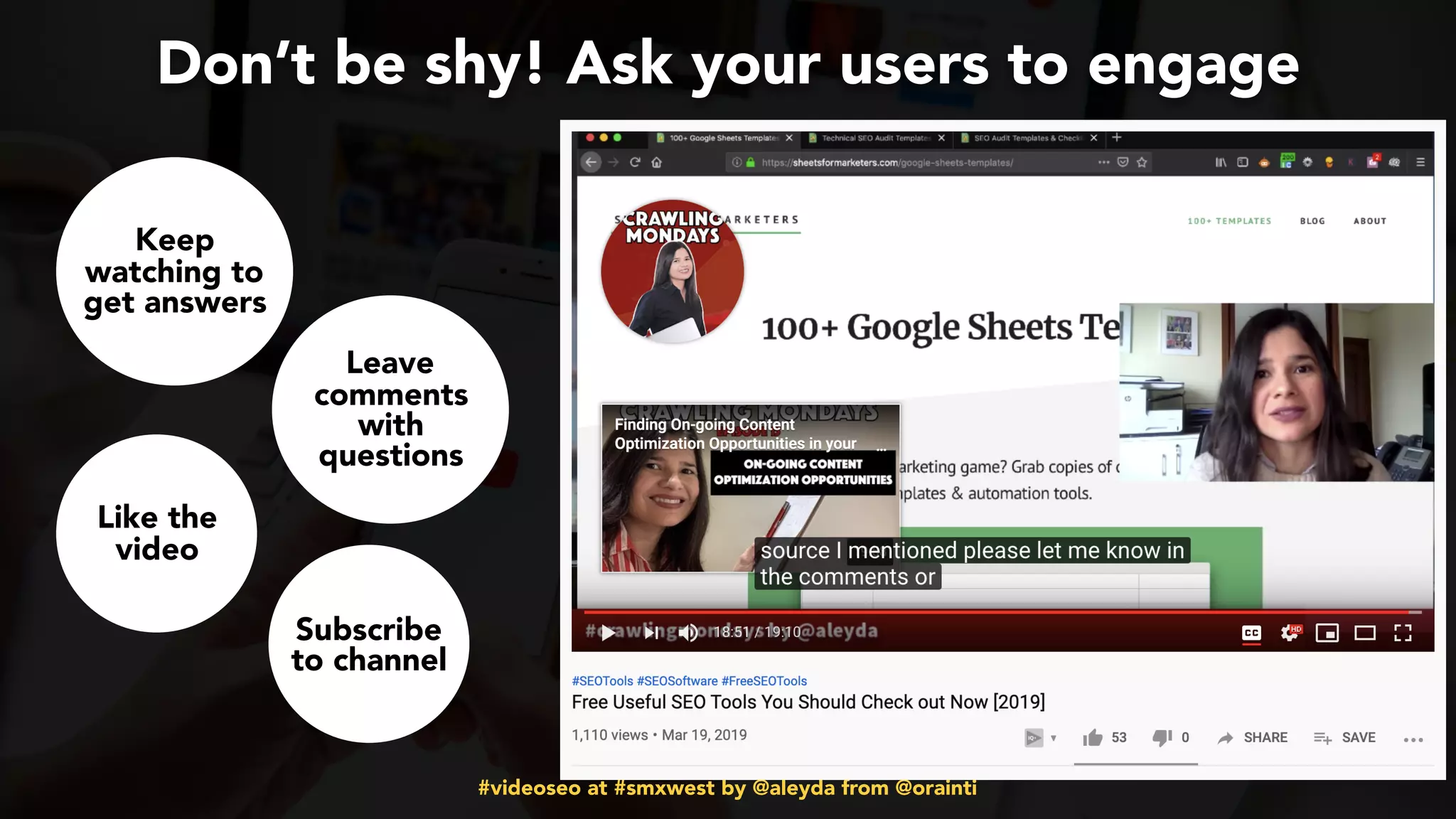 #videoseo at #smxwest by @aleyda from @orainti
Don’t be shy! Ask your users to engage
Keep
watching to
get answers
Leave
comments
with
questions
Like the
video
Subscribe
to channel
 