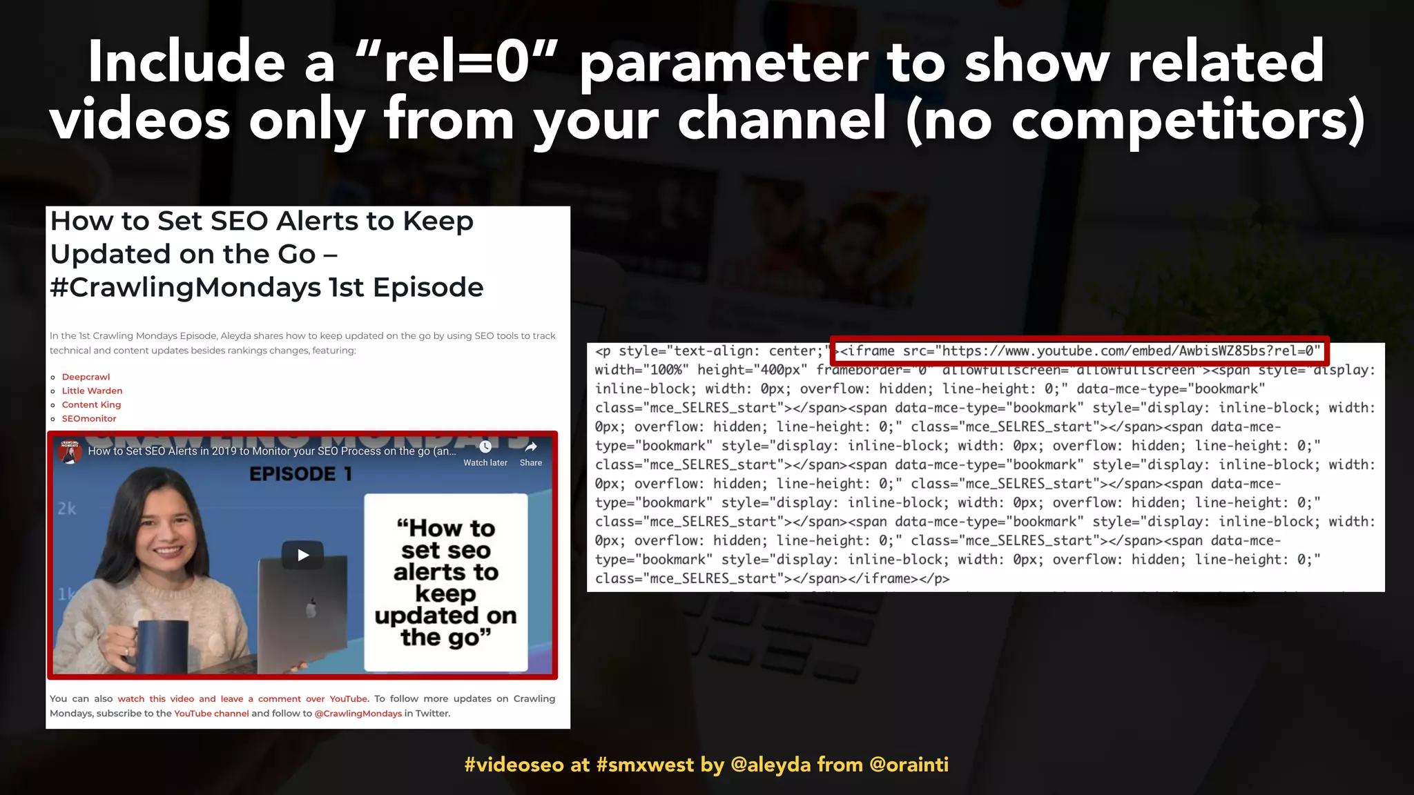 #videoseo at #smxwest by @aleyda from @orainti
Include a “rel=0” parameter to show related
videos only from your channel (no competitors)
 