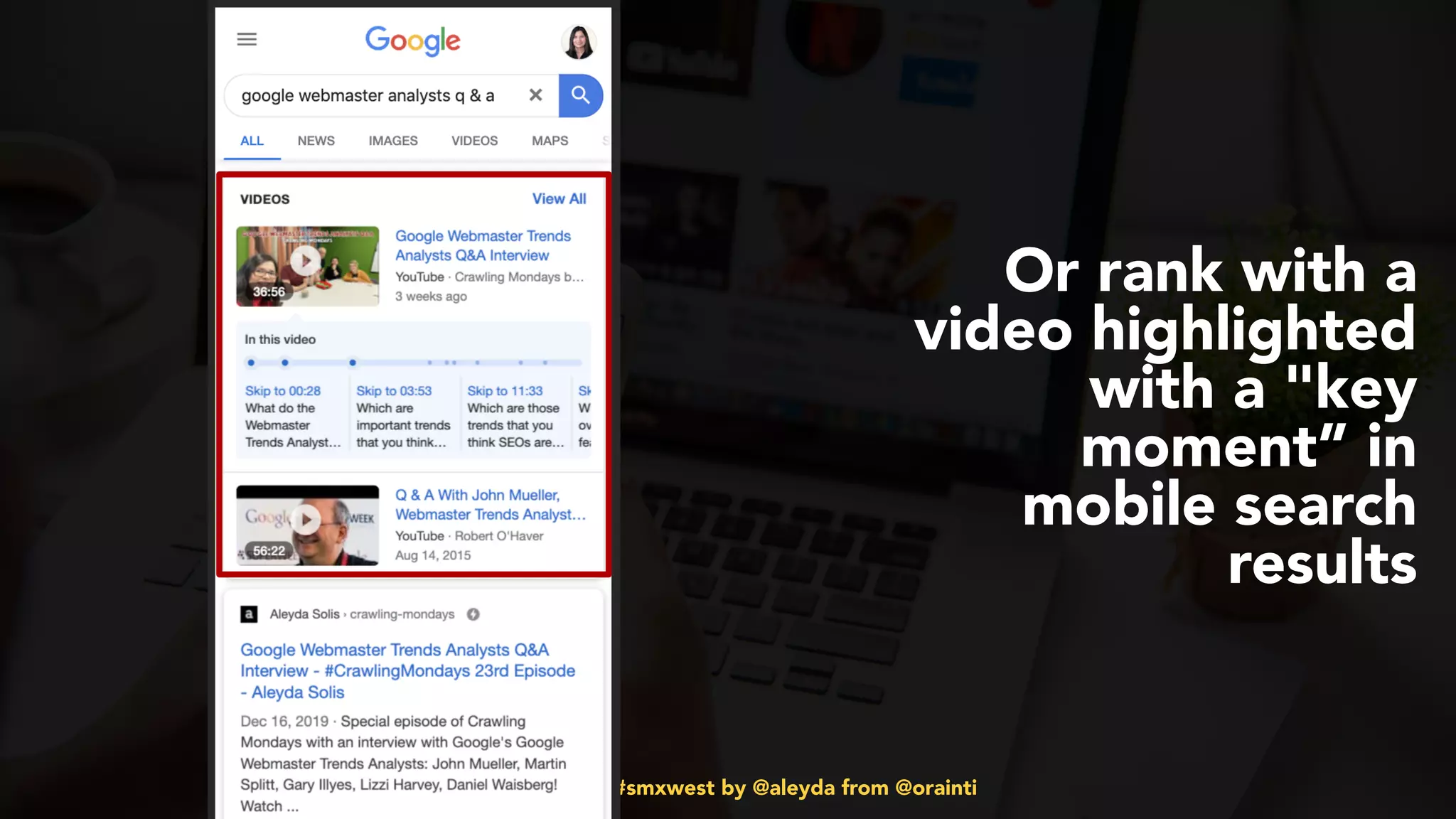 #videoseo at #smxwest by @aleyda from @orainti
Or rank with a
video highlighted
with a "key
moment” in
mobile search
results
 