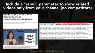 #videoseo at #smxwest by @aleyda from @orainti
Include a “rel=0” parameter to show related
videos only from your channel (...