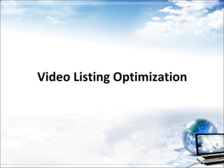 Video Listing Optimization
 