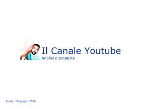 Il Canale Youtube   Analisi e proposte ,[object Object]