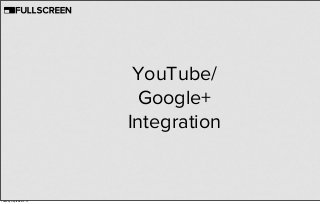 YouTube/
Google+
Integration
Tuesday, September 3, 13
 