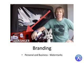 Branding
• Personal and Business - Watermarks

 