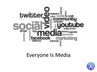 Everyone Is Media

 