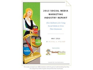 This study surveyed over 3000 marketers with the goal of understanding how they
are using social media to grow and promote their businesses.

 