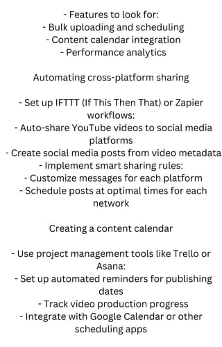- Features to look for:
- Bulk uploading and scheduling
- Content calendar integration
- Performance analytics
Automating cross-platform sharing
- Set up IFTTT (If This Then That) or Zapier
workflows:
- Auto-share YouTube videos to social media
platforms
- Create social media posts from video metadata
- Implement smart sharing rules:
- Customize messages for each platform
- Schedule posts at optimal times for each
network
Creating a content calendar
- Use project management tools like Trello or
Asana:
- Set up automated reminders for publishing
dates
- Track video production progress
- Integrate with Google Calendar or other
scheduling apps
 