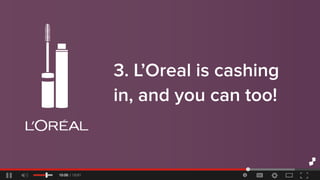 3.L’Orealiscashing
in,andyoucantoo!
 