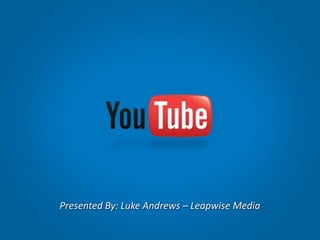 Presented By: Luke Andrews – Leapwise Media 