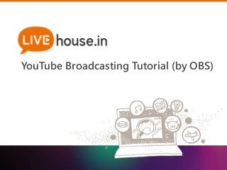 YouTube Broadcasting Tutorial (by OBS) 
 