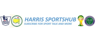 HARRIS SPORTSHUB
SUBSCRIBE FOR SPORT TALK AND MORE
 