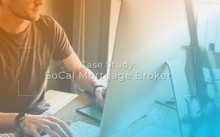 32
Broken Peanut Media, LLC.
Case Study:
SoCal Mortgage Broker
 