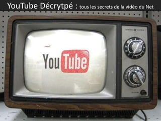 YouTube Décrytpé : tous les secrets de la vidéo du Net
 