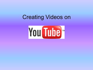 Creating Videos on
 