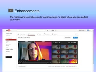 Enhancements
The magic wand icon takes you to “enhancements,” a place where you can perfect
your video.
 