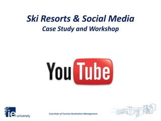 Ski Resorts & Social Media
   Case Study and Workshop




     Essentials of Tourism Destination Management
 
