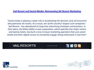 Vail Resort and Social Media: Reinventing Ski Resort Marketing


"Social media is playing a major role in accelerating the...
