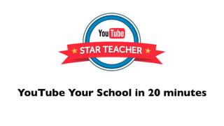 YouTube Your School in 20 minutes
 