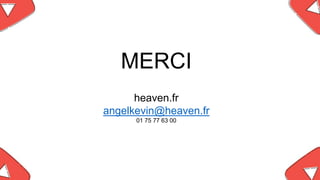MERCI
heaven.fr
angelkevin@heaven.fr
01 75 77 63 00
 